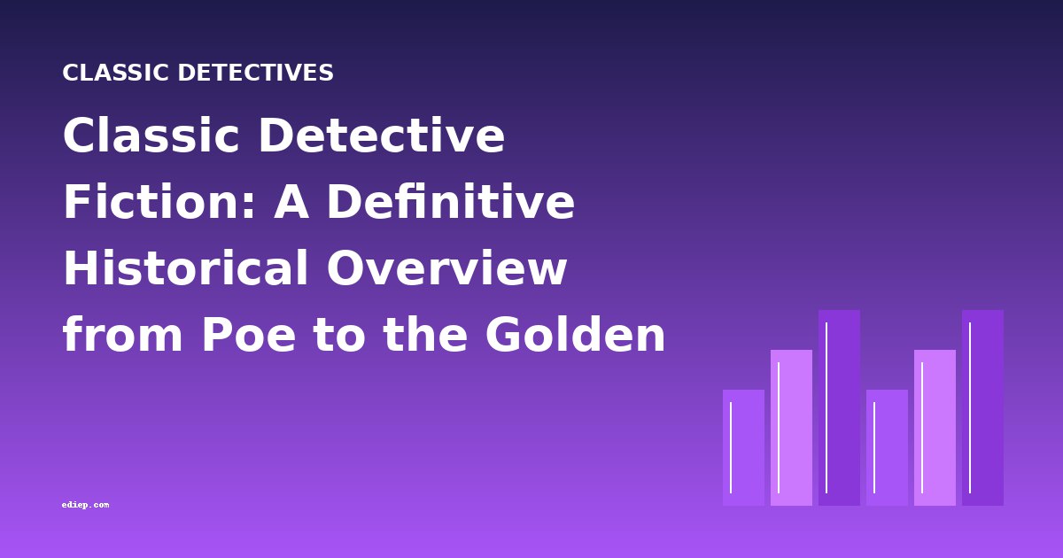 Classic Detective Fiction: A Definitive Historical Overview from Poe to the Golden Age