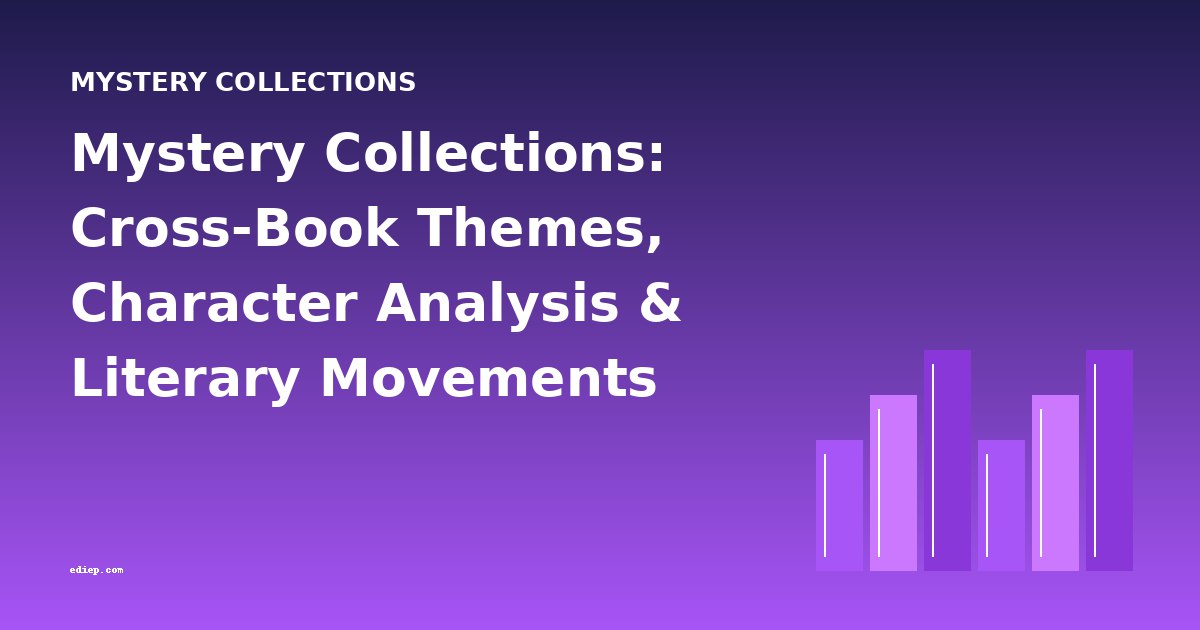 Mystery Collections: Cross-Book Themes, Character Analysis & Literary Movements