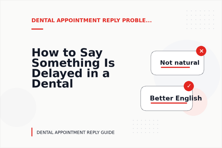 How to Say Something Is Delayed in a Dental Appointment Reply How to Say Something Is Delayed in a Dental Appointment Reply