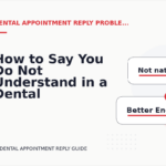 How to Say You Do Not Understand in a Dental Appointment Reply